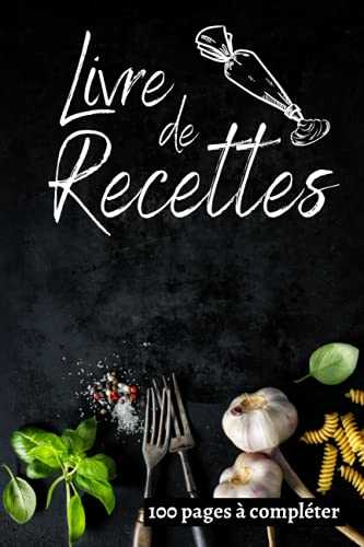 Livre de Recettes: Carnet de recettes à remplir pour vos recettes de cuisine| Livre de cuisine personnalisable avec vos recettes de famille | 100 ... | de Noel ou pour un anniversaire