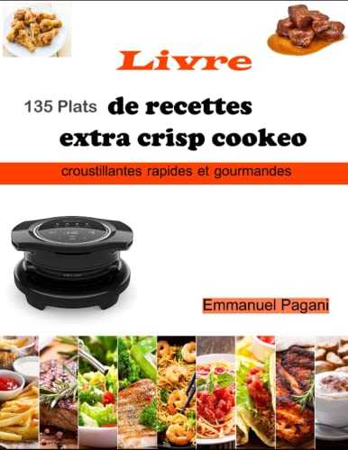 Livre de recettes extra crisp cookeo: 135 Plats croustillantes rapides et gourmandes