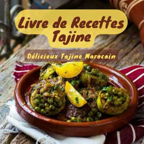 Livre de Recettes Tajine: Livre Tajine Marocain & Recettes Simples et Faciles à appliquer & Livre de Cuisine