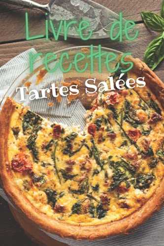 LIVRE DE RECETTES TARTES SALEES: Carnet de 30 recettes à compléter des meilleures recettes de TARTE salées . Idée Cadeau à offrir original. Format A5 ... pour coller une photo du plat final.