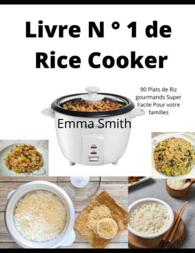 Livre N ° 1 de Rice Cooker: 90 Plats de Riz gourmands Super Facile Pour votre familles