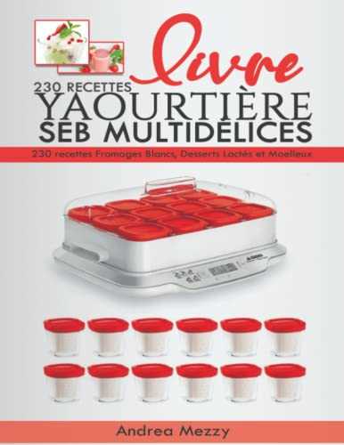 livre yaourtière seb multidelice: 230 recettes Fromages Blancs, Desserts Lactés et Moelleux