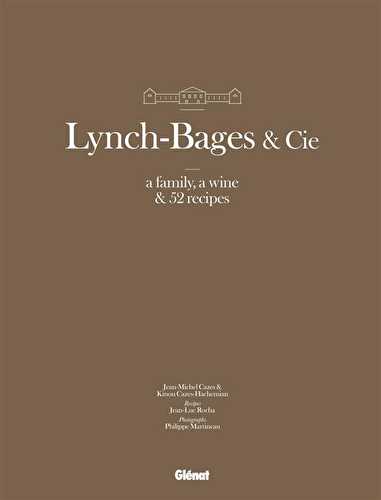 Lynch-bages & co. - a family, a wine & 52 recipes