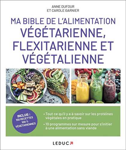 Ma bible de l'alimentation végétarienne, flexitarienne et végétalienne