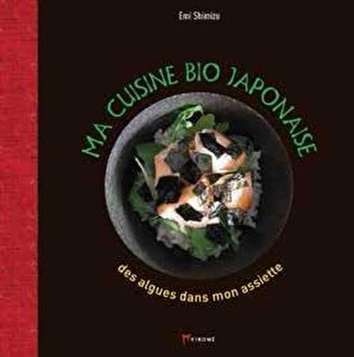 Ma cuisine bio japonaise - les bienfaits de la nature dans mon assiette