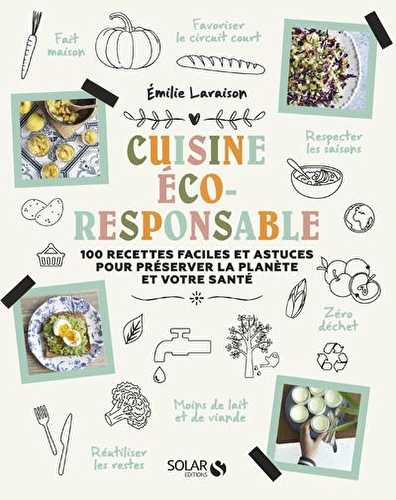 Ma cuisine éco-responsable : 100 recettes faciles et astuces pour préserver la planète et votre santé