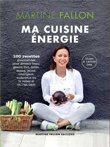 Ma cuisine énergie - 100 recettes gourmandes pour devenir beau, grand, fort, drôle, mince, intelligent