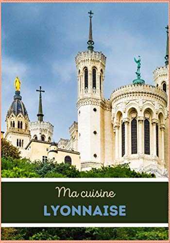 ma cuisine lyonnaise: LIVRE DE RECETTES VIERGE, journal pour écrire vos recettes, carnet de notes, livre de cuisine vide à remplir, carnet relié. ... soi-même pour noter ses recettes préférées