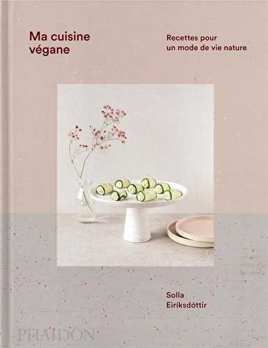 Ma cuisine végane : recettes pour un mode de vie nature