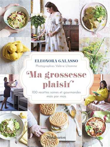 Ma grossesse plaisir : 100 recettes saines et gourmandes mois par mois