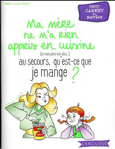 Ma mère ne m'a rien appris en cuisine, au secours, qu'est-ce que je mange ?