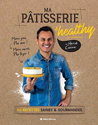 Ma pâtisserie healthy: 60 recettes saines & gourmandes