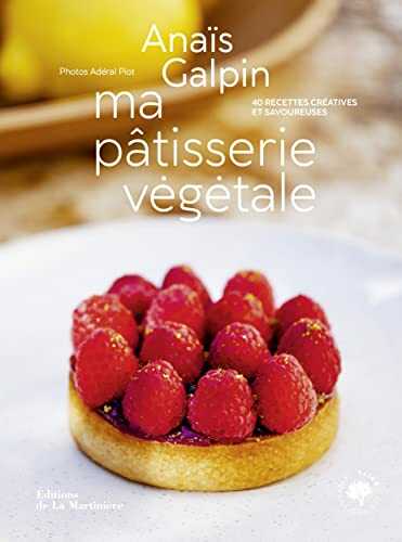 Ma pâtisserie végétale. 40 recettes créatives et savoureuses: 40 recettes créatives et savoureuses