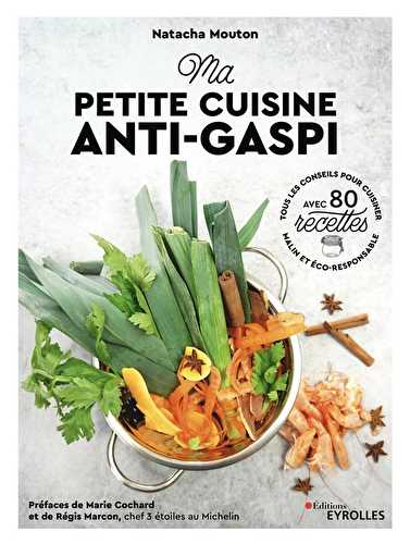 Ma petite cuisine anti-gaspi : tous les conseils pour cuisiner malin et éco-responsable