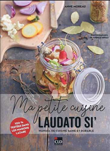 Ma petite cuisine laudato si' : manuel de cuisine saine et durable