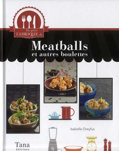 Ma petite fabrique de meatballs et autres boulettes