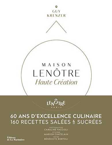 Maison lenôtre - haute création : 60 ans d'excellence culinaire