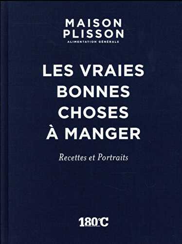 Maison plisson, alimentation générale - les vraies bonnes choses à manger : recettes et portraits