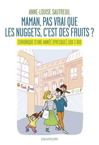 "maman, pas vrai que les nuggets c'est des fruits ?" chronique d'une année (presque) 100% bio