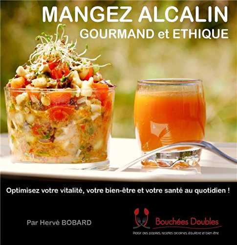 Mangez alcalin gourmand et éthique - optimisez votre vitalité, votre bien-être et votre santé au quotidien !