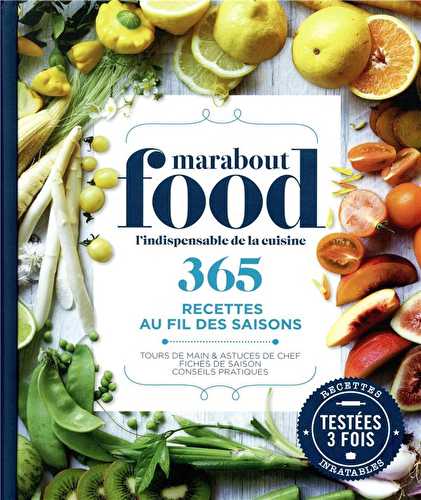 Marabout food, l'indispensable de la cuisine - 365 recettes au fil des saisons - tours de main & astuces de chef - fiches de saison - conseils pratiques