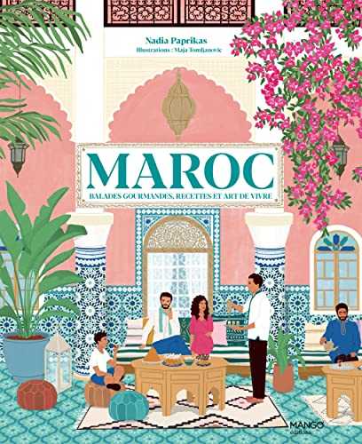 Maroc. Balades gourmandes, recettes et art de vivre