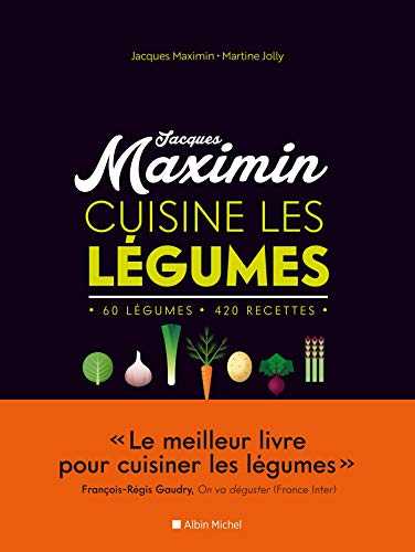 MAXIMIN CUISINE LES LEGUMES - NED: 60 légumes, 420 recettes