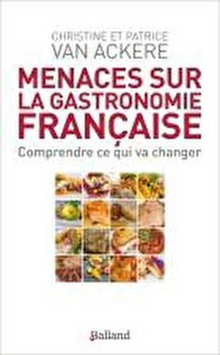 Menaces sur la gastronomie française - comprendre ce qui va changer