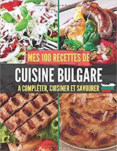 Mes 100 recettes de cuisine bulgare - a completer, cuisiner et savourer