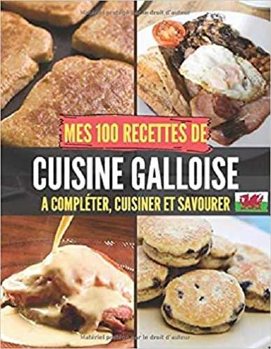 Mes 100 recettes de cuisine galloise - a completer, cuisiner et savourer