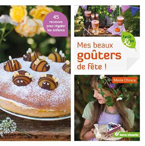 Mes beaux goûters de fête ! 45 recettes pour régaler les enfants