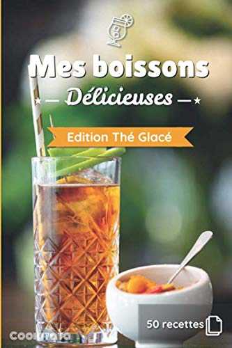 Mes boissons Délicieuses - Edition Thé Glacé: Livre de recettes à compléter et à personnaliser | 50 recettes | Format moyen
