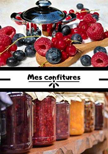 Mes confitures: Cahier recettes de cuisine | Carnet recette de confitures | Cuisine de confitures | Recettes à remplir | 100 pages, 7x10 pouces |