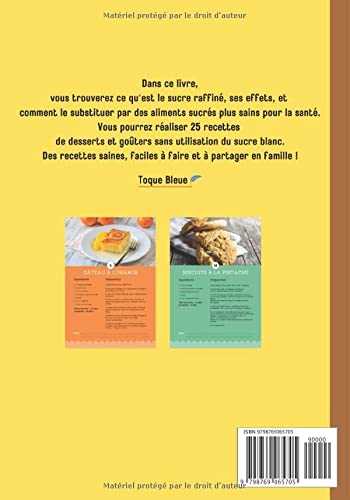 Mes desserts et goûters faits maison sans sucre raffiné. Recettes faciles à faire avec les enfants.: Avec ce livre cuisinez des gâteaux et des biscuits bons pour la santé | Toque Bleue