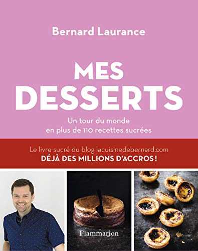 Mes desserts: Un tour du monde en plus de 110 recettes sucrées