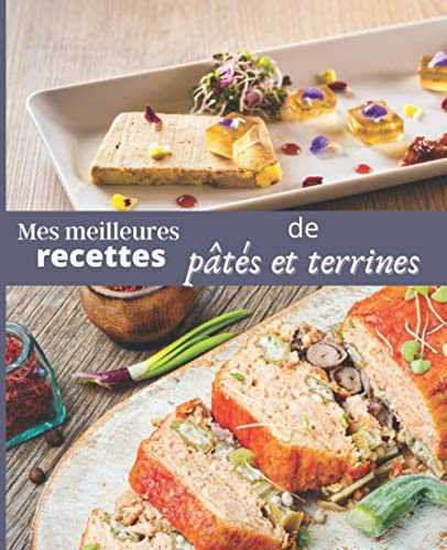 Mes meilleures RECETTES de Pâtés et Terrines: CARNET A REMPLIR par vos soins | RASSEMBLEZ VOS 45 meilleures RECETTES dans ce livre de 151 pages | PASSION CUISINE