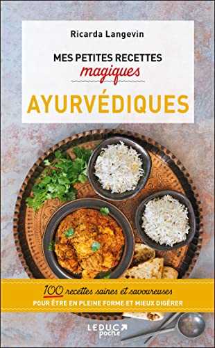 Mes petites recettes magiques ayurvédiques: 100 recettes saines et savoureuses pour être en pleine forme et mieux digérer