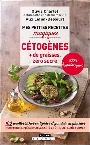 Mes petites recettes magiques - cétogènes + de graisses, zéro sucre