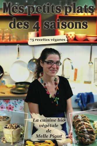 Mes Petits Plats des 4 Saisons: 75 recettes véganes