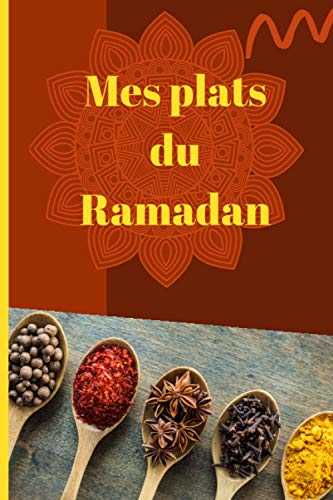 Mes plats du Ramadan: Cahier de recettes à compléter I 15,24cmx22,86cm I 75 pages illustrées