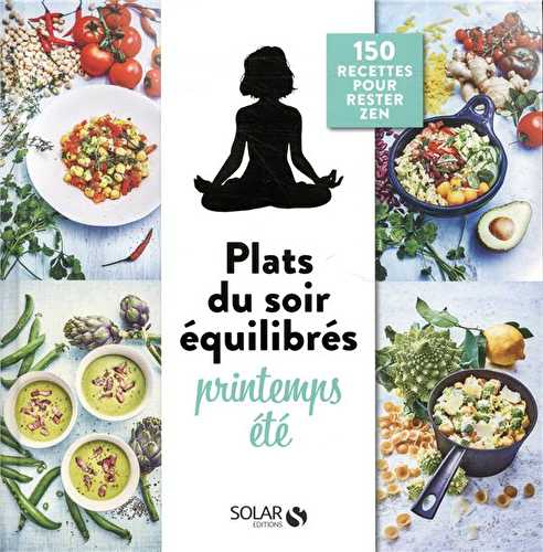 Mes plats du soir équilibrés : printemps-été