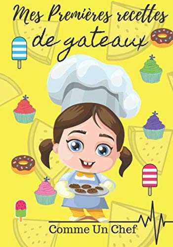 Mes Premières recettes de gateaux: cahier à remplir d'une future chef pâtissière idéal pour offrir livre de cuisine à personnaliser et mettre les ... gâteau, cupcake, crêpe gaufre bonbon sucette