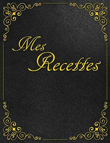 Mes Recettes: 105 pages 22cm x 28cm ca. A4 | Cahier de Cuisine a Remplir 96 Plats | Recettes de Famille | Livre de Cuisine Pour Vos Préparations de Repas