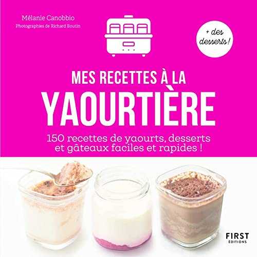 Mes recettes à la Yaourtière : 150 recettes de yaourts , desserts , et gâteaux faciles et rapides !