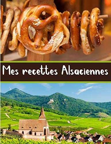 Mes recettes Alsaciennes: Cuisinez de délicieux plats Alsaciens | Grand format 155 pages | Avec fiches détaillées pour toutes vos recettes |