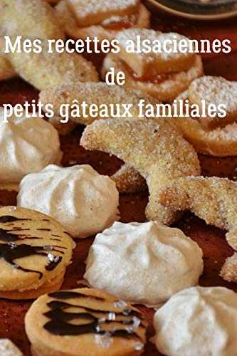 Mes recettes alsaciennes de petits gâteaux familiales: cahier à compléter avec vos recettes de biscuits familiales de noël ou autre occasion idéal à remplir jusqu'à 100 recettes