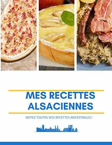 MES RECETTES ALSACIENNES: NOTEZ TOUTES VOS RECETTES ANCESTRALES !