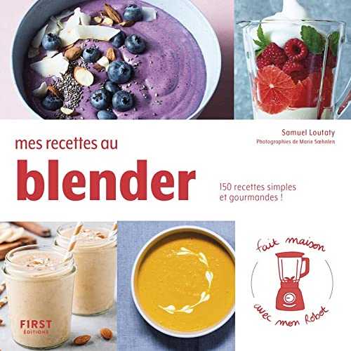 Mes recettes au blender - 150 recettes simples et gourmandes !
