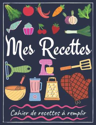 Mes recettes cahier de recettes à remplir: carnet de recettes. Livre de recettes vierge Journal à écrire les recettes et repas préférés.Mon Carnet ... format 21,6 x 27,9 cm / 8,5 x 11 pouces A4 )