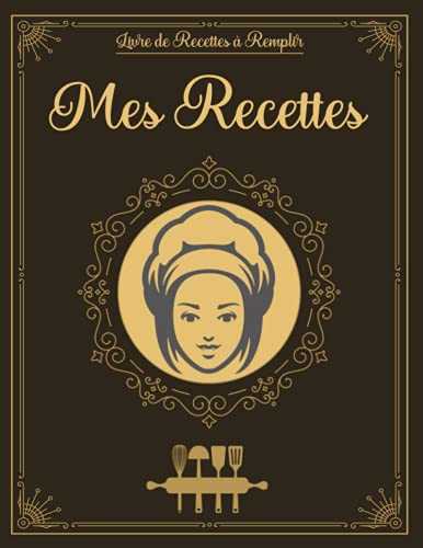 Mes Recettes: Carnet De Cuisine Pour Écrire Ses Recettes, Mon Carnet De Recettes, Cahier A Remplir Avec 100 Recettes.